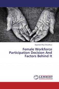 Female Workforce Participation Decision And Factors Behind It
