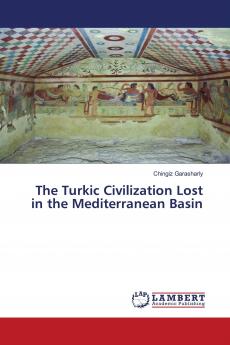 The Turkic Civilization Lost in the Mediterranean Basin