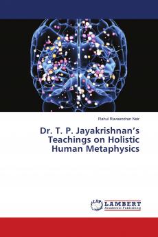 Dr. T. P. Jayakrishnan���s Teachings on Holistic Human Metaphysics