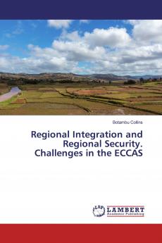 Regional Integration and Regional Security. Challenges in the ECCAS