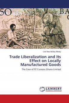 Trade Liberalization and Its Effect on Locally Manufactured Goods