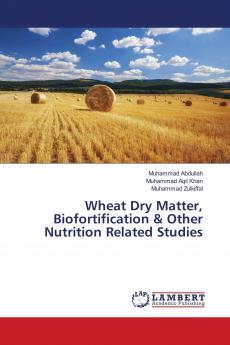 Wheat Dry Matter Biofortification & Other Nutrition Related Studies