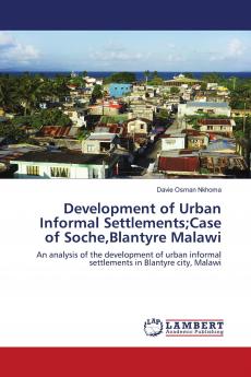 Development of Urban Informal Settlements;Case of SocheBlantyre Malawi