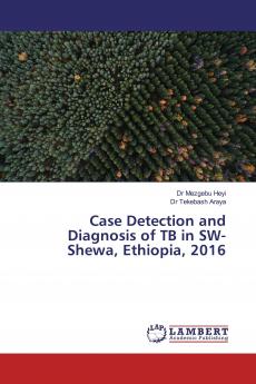 Case Detection and Diagnosis of TB in SW-Shewa Ethiopia 2016