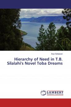Hierarchy of Need in T.B. Silalahi's Novel Toba Dreams