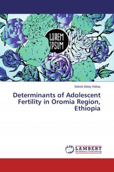 Determinants of Adolescent Fertility in Oromia Region Ethiopia