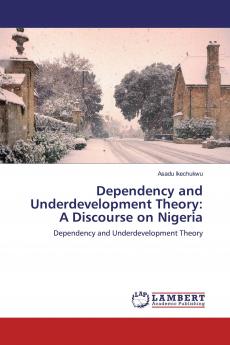 Dependency and Underdevelopment Theory: A Discourse on Nigeria