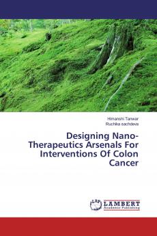 Designing Nano-Therapeutics Arsenals For Interventions Of Colon Cancer
