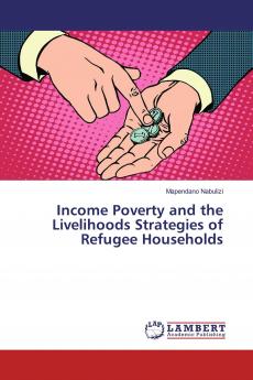 Income Poverty and the Livelihoods Strategies of Refugee Households