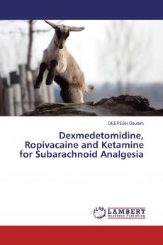 Dexmedetomidine Ropivacaine and Ketamine for Subarachnoid Analgesia
