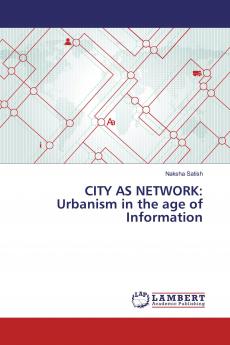 CITY AS NETWORK: Urbanism in the age of Information