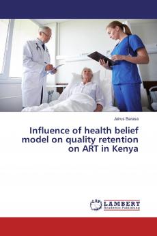 Influence of health belief model on quality retention on ART in Kenya