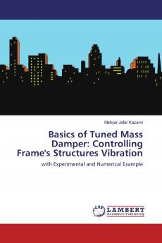 Basics of Tuned Mass Damper: Controlling Frame's Structures Vibration