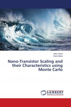 Nano-Transistor Scaling and their Characteristics using Monte Carlo
