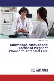 Knowledge Attitude and Practice of Pregnant Women to Antenatal Care
