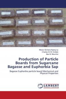 Production of Particle Boards from Sugarcane Bagasse and Euphorbia Sap