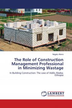 The Role of Construction Management Professional in Minimizing Wastage