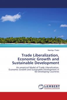 Trade Liberalization Economic Growth and Sustainable Development