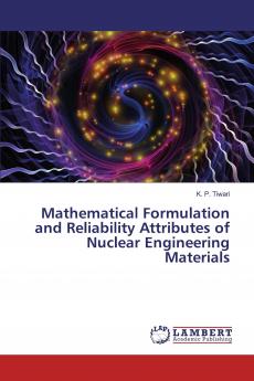Mathematical Formulation and Reliability Attributes of Nuclear Engineering Materials