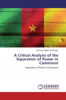 A Critical Analysis of the Separation of Power in Cameroon
