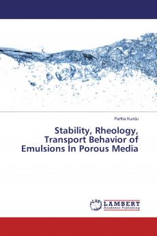 Stability Rheology Transport Behavior of Emulsions In Porous Media