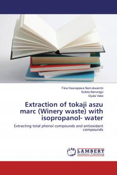 Extraction of tokaji aszu marc (Winery waste) with isopropanol- water