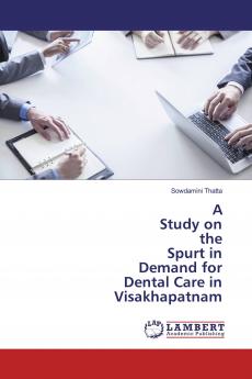A Study on the Spurt in Demand for Dental Care in Visakhapatnam