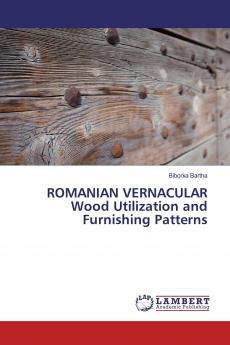 ROMANIAN VERNACULAR Wood Utilization and Furnishing Patterns