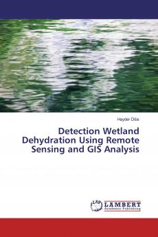 Detection Wetland Dehydration Using Remote Sensing and GIS Analysis