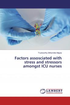 Factors assosciated with stress and stressors amongst ICU nurses