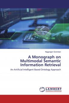 A Monograph on Multimodal Semantic Information Retrieval