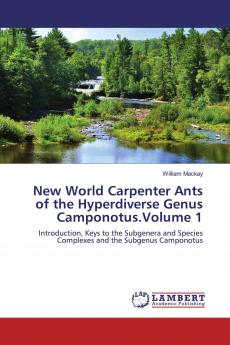 New World Carpenter Ants of the Hyperdiverse Genus Camponotus.Volume 1