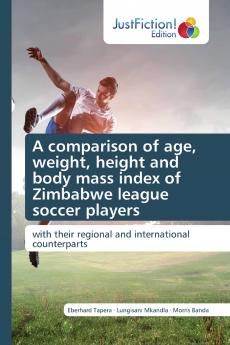 A comparison of age weight height and body mass index of Zimbabwe league soccer players