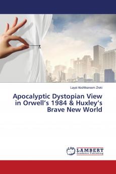 Apocalyptic Dystopian View in Orwell's 1984 & Huxley's Brave New World
