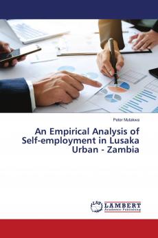 An Empirical Analysis of Self-employment in Lusaka Urban - Zambia