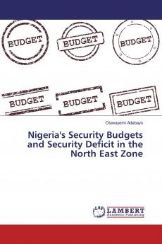 Nigeria's Security Budgets and Security Deficit in the North East Zone