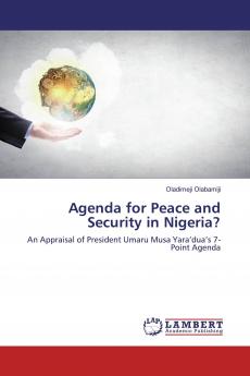 Agenda for Peace and Security in Nigeria?: An Appraisal of President Umaru Musa Yara’dua’s 7-Point Agenda