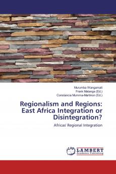 Regionalism and Regions: East Africa Integration or Disintegration?