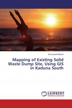 Mapping of Existing Solid Waste Dump Site Using GIS in Kaduna South