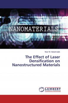 The Effect of Laser Densification on Nanostructured Materials