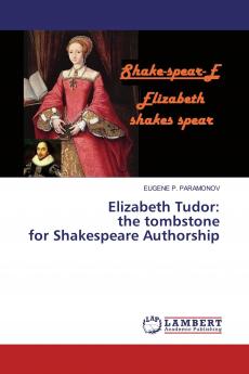 Elizabeth Tudor: the tombstone for Shakespeare Authorship