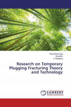 Research on Temporary Plugging Fracturing Theory and Technology