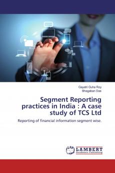 Segment Reporting practices in India : A case study of TCS Ltd
