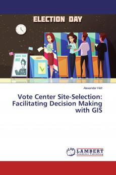 Vote Center Site-Selection: Facilitating Decision Making with GIS