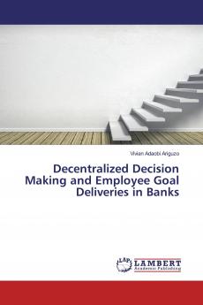 Decentralized Decision Making and Employee Goal Deliveries in Banks