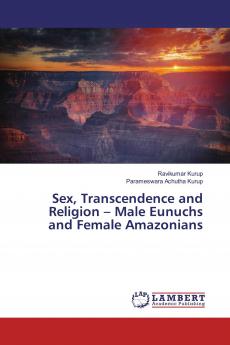 Sex Transcendence and Religion ��� Male Eunuchs and Female Amazonians