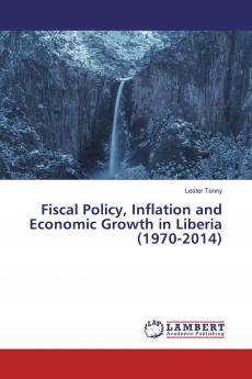 Fiscal Policy Inflation and Economic Growth in Liberia (1970-2014)