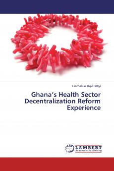 Ghana���s Health Sector Decentralization Reform Experience