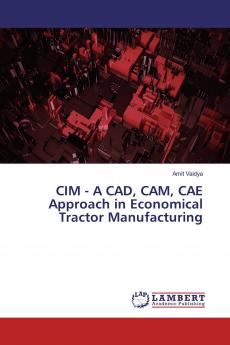 CIM - A CAD CAM CAE Approach in Economical Tractor Manufacturing