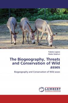The Biogeography Threats and Conservation of Wild asses
